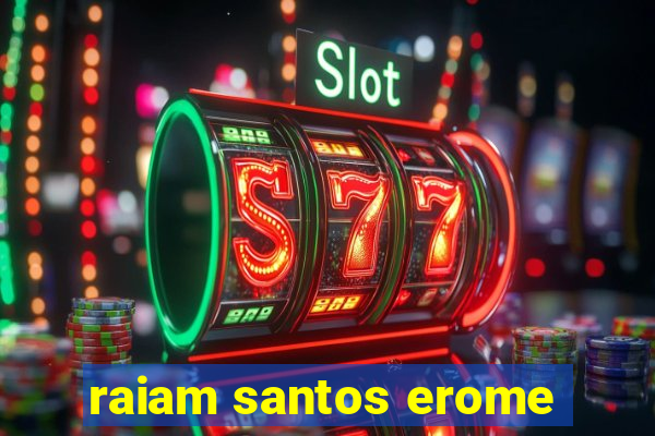 raiam santos erome